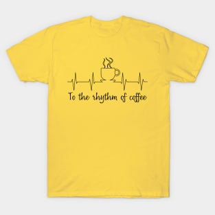 To the rhythm of coffee T-Shirt